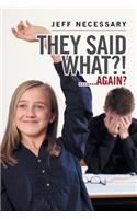 They Said What?!