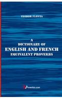Dictionary of English and French Equivalent Proverbs
