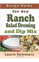 Recipe Hacks for Dry Ranch Salad Dressing and Dip Mix: (21 Recipe Hacks)