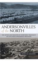 Andersonvilles of the North: The Myths and Realities of Northern Treatment of Civil War Confederate Prisoners