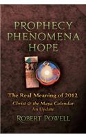 Prophecy, Phenomena, Hope: The Real Meaning of 2012: Christ and the Maya Calendar: An Update(English)