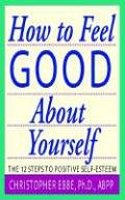 How to Feel Good about Yourself - The 10 Steps to Positive Self Esteem