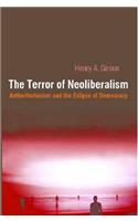 Terror of Neoliberalism: Authoritarianism and the Eclipse of Democracy