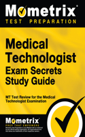 Medical Technologist Exam Secrets Study Guide: MT Test Review for the Medical Technologist Examination