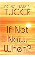 If Not Now, When?