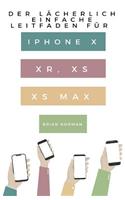 Lächerlich Einfache Leitfaden für iPhone X, XR, XS und XS Max