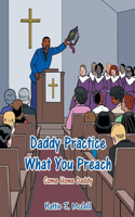 Daddy Practice What You Preach