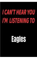 I Can't Hear You I'm Listening To Eagles: Eagles fan/ supporter Notebook/journal /diary note 120 Blank Lined Page (6 x 9'), for men/women/Girls/Boys/ Kids