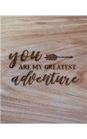 You Are My Greatest Adventure: Family Camping Planner & Vacation Journal Adventure Notebook - Rustic BoHo Pyrography - Warm Wood