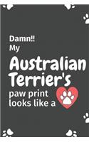Damn!! my Australian Terrier's paw print looks like a: For Australian Terrier Dog fans