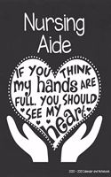 Nursing Aide 2020-2021 Calendar and Notebook: If You Think My Hands Are Full You Should See My Heart: 2-year Monthly Organizer (Jan 2020 - Dec 2021); Nurse Assistant Gift Planner Book w/ Custom 