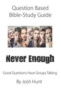 Question-based Bible Study Guide -- Never Enough: Good Questions Have Groups Talking(280 Good Questions Have Groups Have Talking)