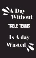 A day without table tennis is a day wasted