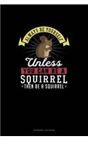 Always Be Yourself Unless You Can Be A Squirrel Then Be A Squirrel: Running Log Book(274 Running Log Book)