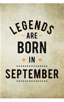 Legends Are Born In September: Birthday Gift for Men, Notebook to Write In For Father Or Husband