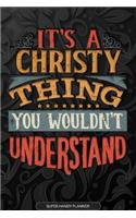 It's A Christy Thing You Wouldn't Understand: Christy Name Planner With Notebook Journal Calendar Personal Goals Password Manager & Much More, Perfect Gift For Christy