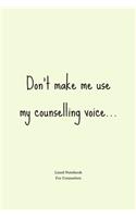 Don't make me use my counselling voice...
