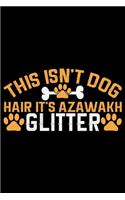 This Isn't Dog Hair It's Azawakh Glitter