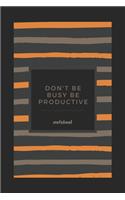 Don't Be Busy, Be Productive