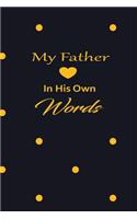 My Father in his own words: A guided journal to tell me your memories, keepsake questions.This is a great gift to Dad, grandpa, granddad, father and uncle from family members, 