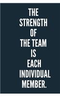 The Strength of the Team is each Individual Member. A beautiful Work Notebook