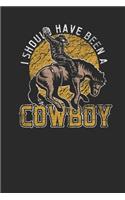 I Should Have Been A Cowboy