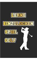 Lerne einzulochen. Spiel Golf: Tagebuch, Notizbuch, Notizheft - Männer Geschenk-Idee für Golf Fans - Blanko - A5 - 120 Seiten