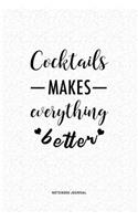 Cocktails Makes Everything Better: A 6 x 9 Inch Journal Diary Notebook With A Bold Text Font Slogan On A Matte Cover and 120 Blank Lined Pages