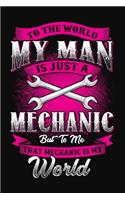 To The World My Man Is Just A Mechanic But To Me That Mechanic Is My World