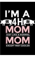 I'm A 4 H Mom just like a normal mom except way cooler: I'm A 4 H Mom Pig Journal/Notebook Blank Lined Ruled 6x9 100 Pages