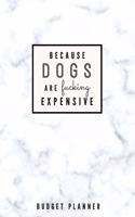 Because Dogs are Fucking Expensive