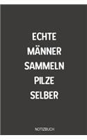 Echte Ma&#776;nner sammeln Pilze selber Notizbuch: Sagenhaft als Tagebuch Ausrüstung zum eintragen von Notizen beim Waldausflug für jeden Pilz Sammler