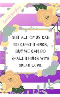 Not All Of Us Can Do Great Things, But We Can Do Small Things With Great Love.: Purple Stripe Yellow Flowers Social Worker Gift - Softback Writing Book Notebook (6" x 9") 120 Lined Pages