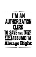 I'm An Authorization Clerk To Save Time, Let's Assume That I'm Always Right