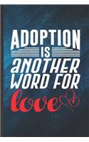 Adoption Is Another Word for Love: Funny Blank Lined Baby Kids Pet Adoption Notebook/ Journal, Graduation Appreciation Gratitude Thank You Souvenir Gag Gift, Stylish Graphic 110 Pages