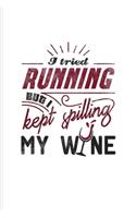 I Tried Running But I Kept Spilling My Wine: Funny Wine Tasting Undated Planner - Weekly & Monthly No Year Pocket Calendar - Medium 6x9 Softcover - For The Vineyards Vine & City Winery Fans