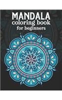 Mandala coloring book for beginners: Beginners Coloring Book for Girls, boys and beginners with Low Vision. Ideal to Relieve Stress, Aid Relaxation and Soothe the Spirit.
