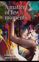 Matter of few moments: Romance