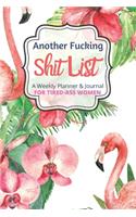 Another Fucking Shit List A Weekly Planner & Journal For Tired Ass Women