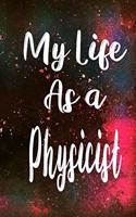 My Life as a Physicist: The perfect gift for the professional in your life - Funny 119 page lined journal!