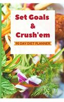 Set Goals & Crush'em. 90 Day Diet Planner