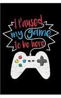 I Paused My Game To Be Here: College Ruled Lined Writing Notebook Journal, 6x9, 120 Pages