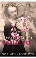 I Want to be Beautiful