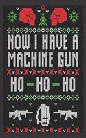 Now I have a machine gun Ho Ho Ho: Beautiful Journal to write in Best Wishes happy Christmas images Notebook, Blank Journal Christmas decorating ideas, 100 pages with noel images Prem