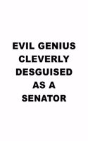 Evil Genius Cleverly Desguised As A Senator: Creative Senator Notebook, Journal Gift, Diary, Doodle Gift or Notebook - 6 x 9 Compact Size- 109 Blank Lined Pages