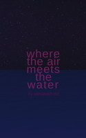 Where the Air Meets the Water