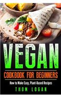 Vegan Cookbook for Beginners: How to Make Easy, Plant-Based Recipes
