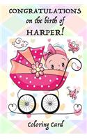 CONGRATULATIONS on the birth of HARPER! (Coloring Card): (Personalized Card/Gift) Personal Inspirational Messages, Adult Coloring Images!