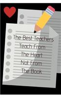 The Best Teachers Teach From The Heart Not From The Book: Journal containing Inspirational Quotes (Teacher Appreciation Journal)