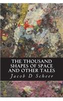 THOUSAND SHAPES OF SPACE and Other Tales: and Other Short Stories